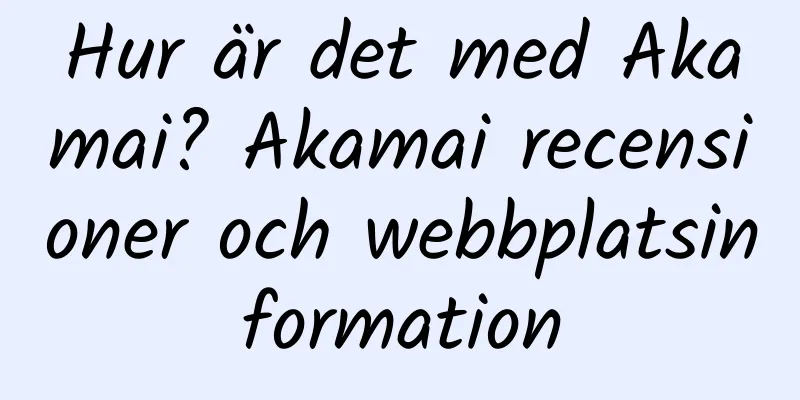 Hur är det med Akamai? Akamai recensioner och webbplatsinformation