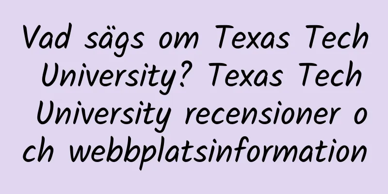 Vad sägs om Texas Tech University? Texas Tech University recensioner och webbplatsinformation
