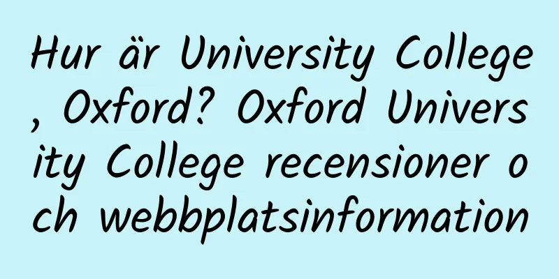Hur är University College, Oxford? Oxford University College recensioner och webbplatsinformation