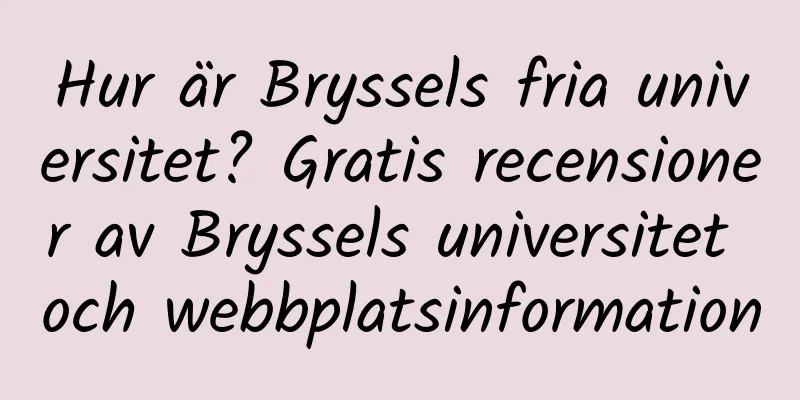 Hur är Bryssels fria universitet? Gratis recensioner av Bryssels universitet och webbplatsinformation