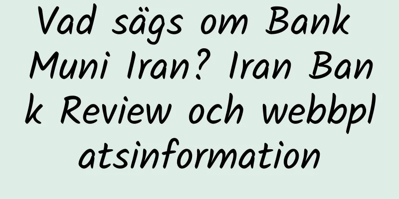 Vad sägs om Bank Muni Iran? Iran Bank Review och webbplatsinformation