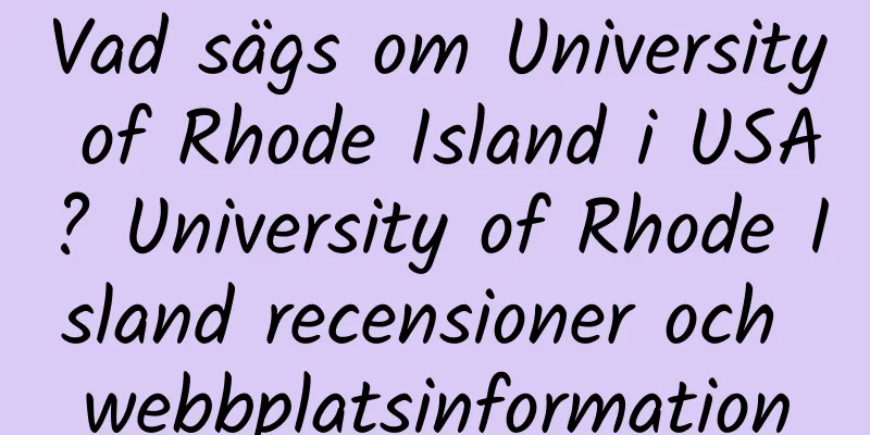 Vad sägs om University of Rhode Island i USA? University of Rhode Island recensioner och webbplatsinformation