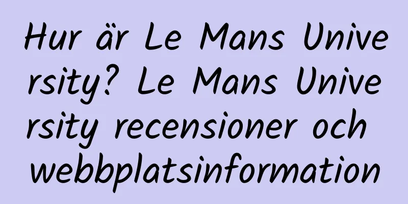 Hur är Le Mans University? Le Mans University recensioner och webbplatsinformation