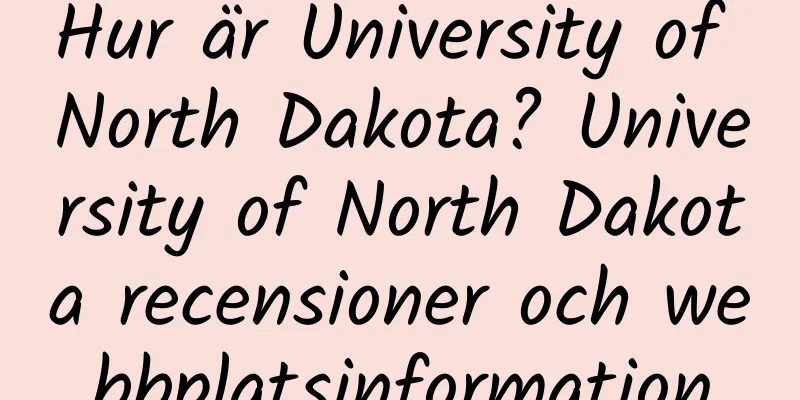 Hur är University of North Dakota? University of North Dakota recensioner och webbplatsinformation