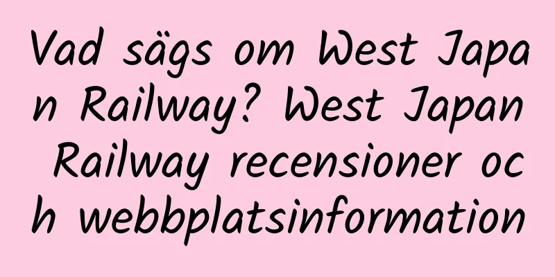 Vad sägs om West Japan Railway? West Japan Railway recensioner och webbplatsinformation