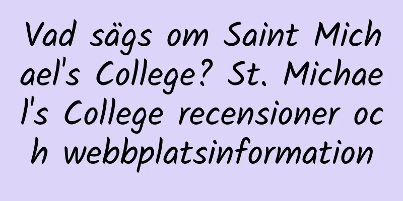Vad sägs om Saint Michael's College? St. Michael's College recensioner och webbplatsinformation