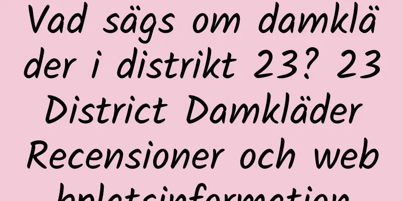 Vad sägs om damkläder i distrikt 23? 23 District Damkläder Recensioner och webbplatsinformation