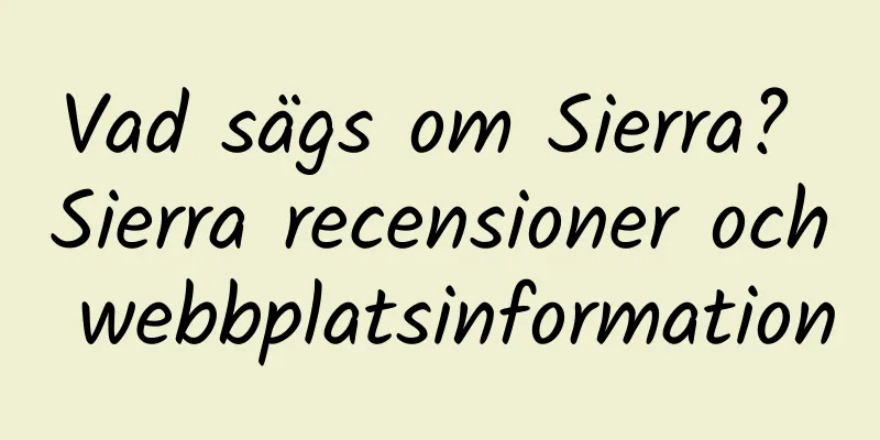 Vad sägs om Sierra? Sierra recensioner och webbplatsinformation