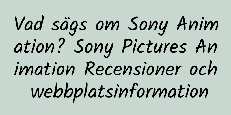 Vad sägs om Sony Animation? Sony Pictures Animation Recensioner och webbplatsinformation