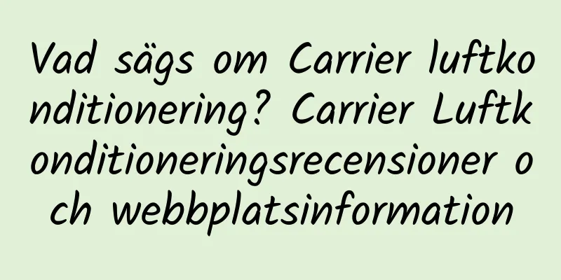 Vad sägs om Carrier luftkonditionering? Carrier Luftkonditioneringsrecensioner och webbplatsinformation