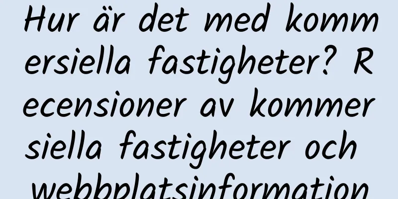 Hur är det med kommersiella fastigheter? Recensioner av kommersiella fastigheter och webbplatsinformation