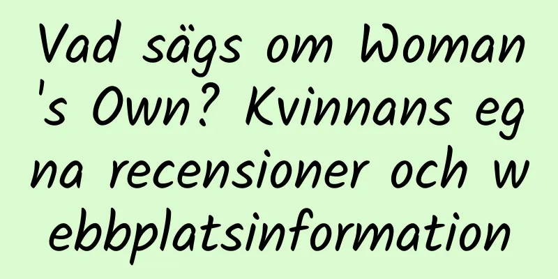 Vad sägs om Woman's Own? Kvinnans egna recensioner och webbplatsinformation