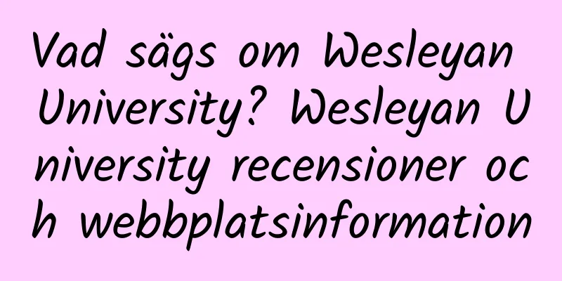 Vad sägs om Wesleyan University? Wesleyan University recensioner och webbplatsinformation