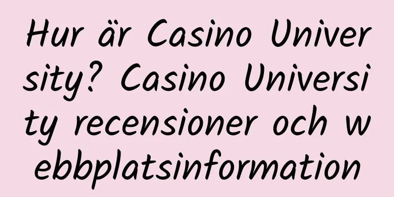 Hur är Casino University? Casino University recensioner och webbplatsinformation