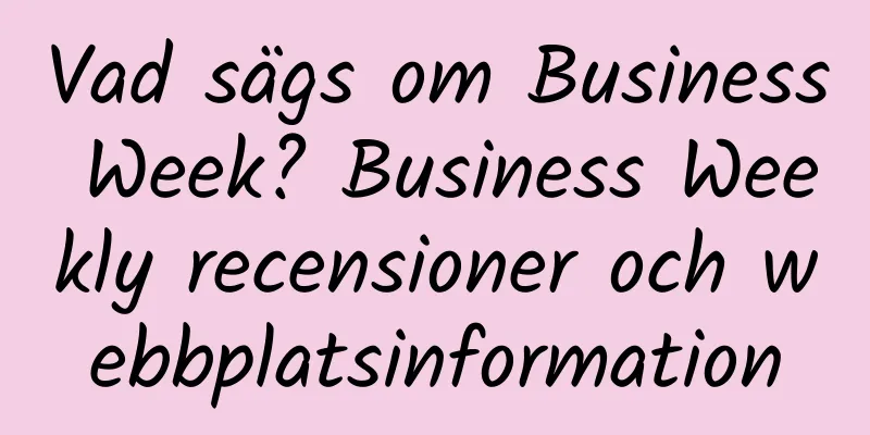 Vad sägs om Business Week? Business Weekly recensioner och webbplatsinformation