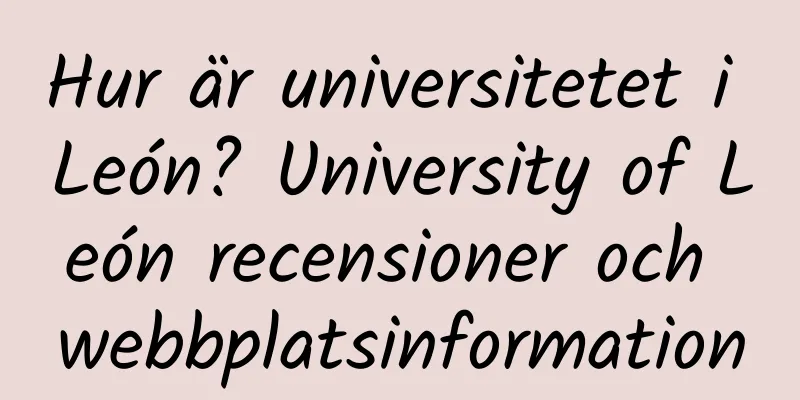 Hur är universitetet i León? University of León recensioner och webbplatsinformation