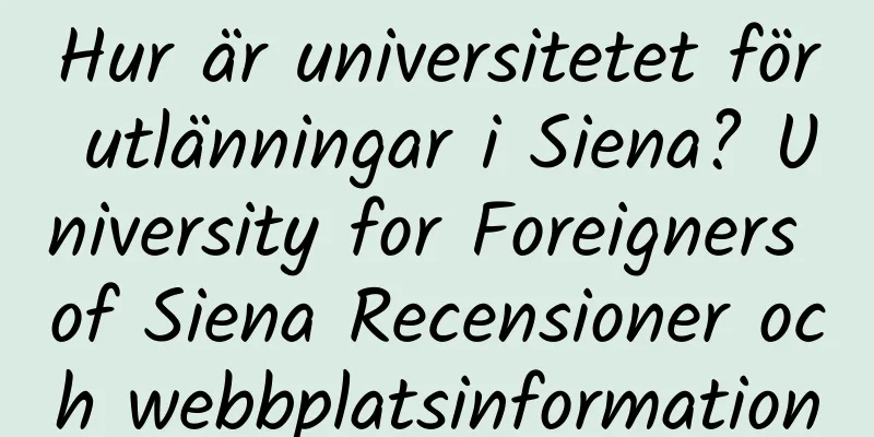 Hur är universitetet för utlänningar i Siena? University for Foreigners of Siena Recensioner och webbplatsinformation