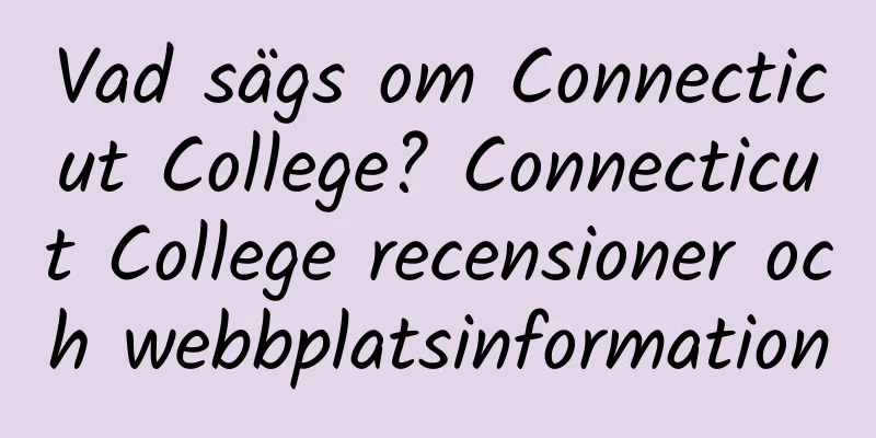 Vad sägs om Connecticut College? Connecticut College recensioner och webbplatsinformation