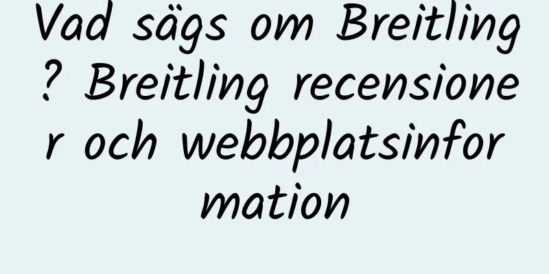 Vad sägs om Breitling? Breitling recensioner och webbplatsinformation