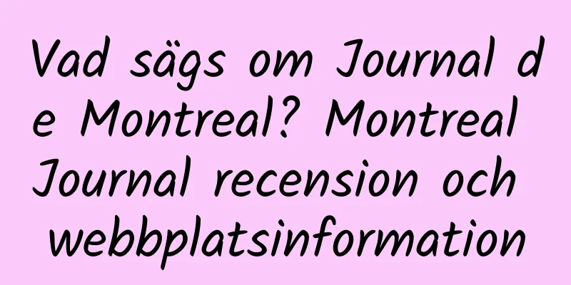 Vad sägs om Journal de Montreal? Montreal Journal recension och webbplatsinformation