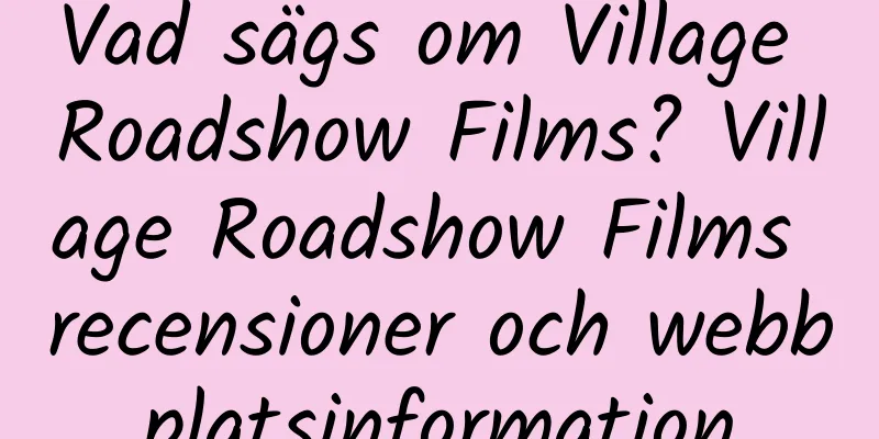 Vad sägs om Village Roadshow Films? Village Roadshow Films recensioner och webbplatsinformation