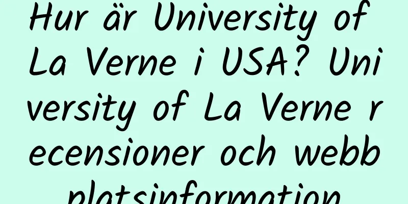 Hur är University of La Verne i USA? University of La Verne recensioner och webbplatsinformation