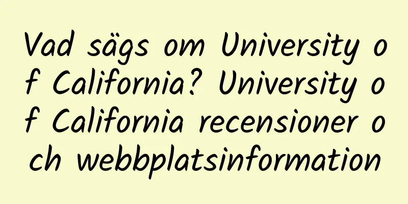 Vad sägs om University of California? University of California recensioner och webbplatsinformation