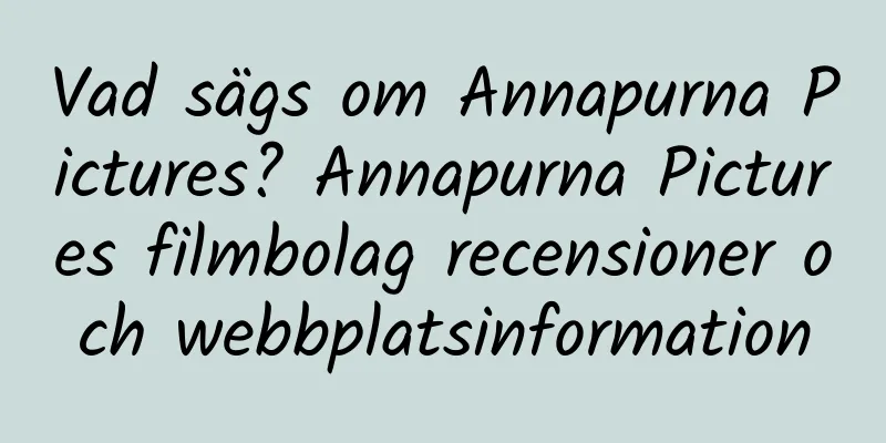Vad sägs om Annapurna Pictures? Annapurna Pictures filmbolag recensioner och webbplatsinformation