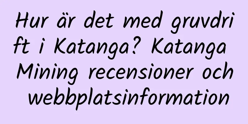 Hur är det med gruvdrift i Katanga? Katanga Mining recensioner och webbplatsinformation