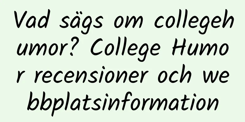Vad sägs om collegehumor? College Humor recensioner och webbplatsinformation