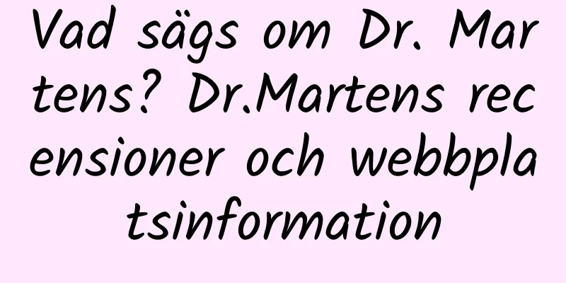 Vad sägs om Dr. Martens? Dr.Martens recensioner och webbplatsinformation