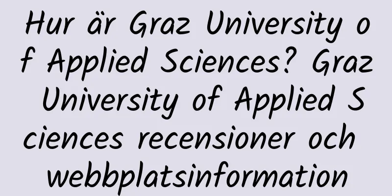 Hur är Graz University of Applied Sciences? Graz University of Applied Sciences recensioner och webbplatsinformation