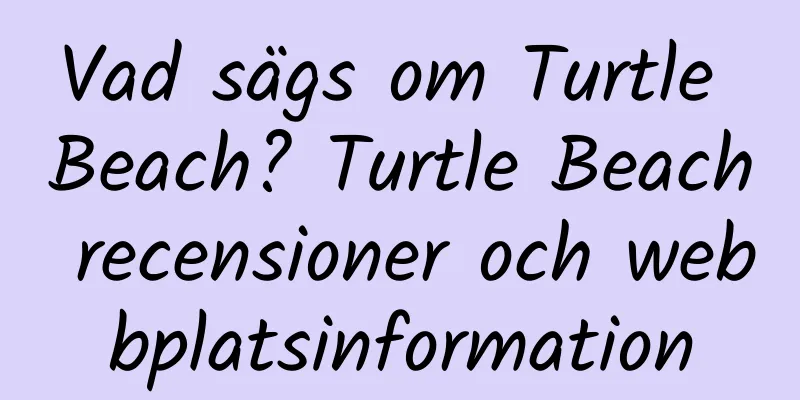 Vad sägs om Turtle Beach? Turtle Beach recensioner och webbplatsinformation