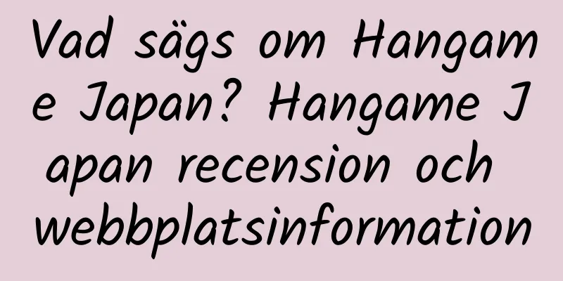 Vad sägs om Hangame Japan? Hangame Japan recension och webbplatsinformation