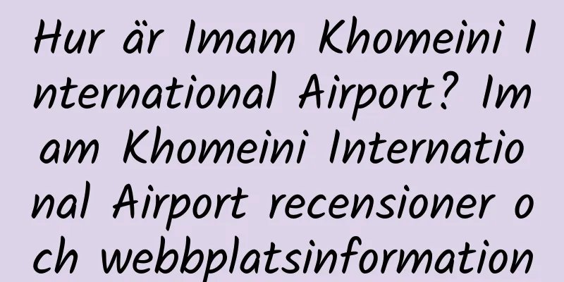 Hur är Imam Khomeini International Airport? Imam Khomeini International Airport recensioner och webbplatsinformation