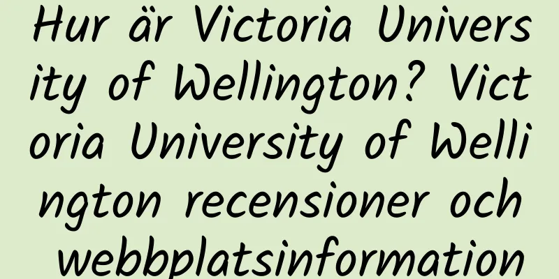 Hur är Victoria University of Wellington? Victoria University of Wellington recensioner och webbplatsinformation