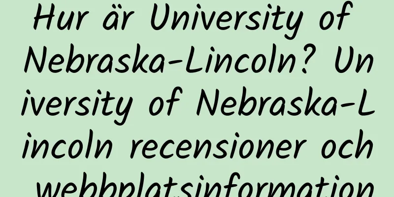 Hur är University of Nebraska-Lincoln? University of Nebraska-Lincoln recensioner och webbplatsinformation