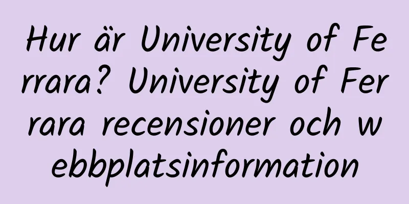 Hur är University of Ferrara? University of Ferrara recensioner och webbplatsinformation