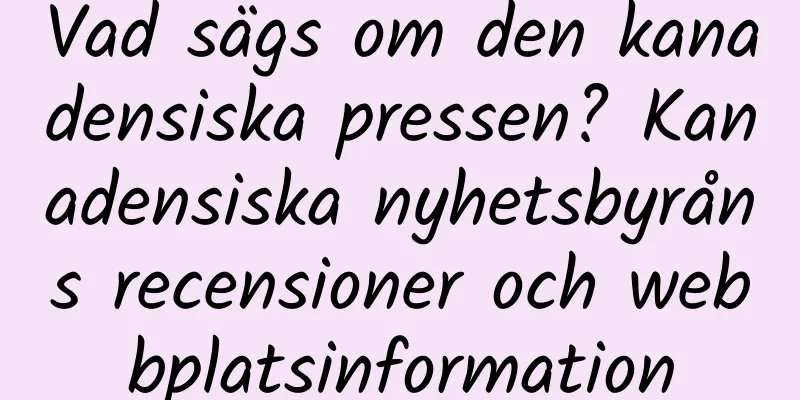 Vad sägs om den kanadensiska pressen? Kanadensiska nyhetsbyråns recensioner och webbplatsinformation