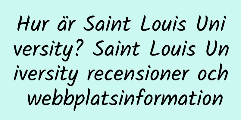 Hur är Saint Louis University? Saint Louis University recensioner och webbplatsinformation
