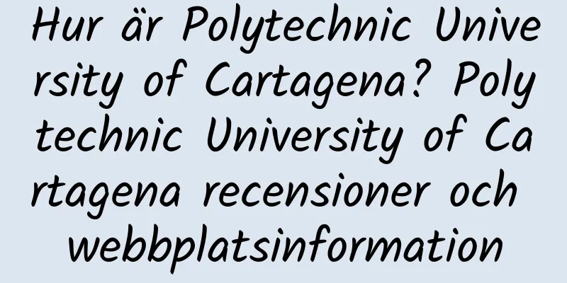 Hur är Polytechnic University of Cartagena? Polytechnic University of Cartagena recensioner och webbplatsinformation