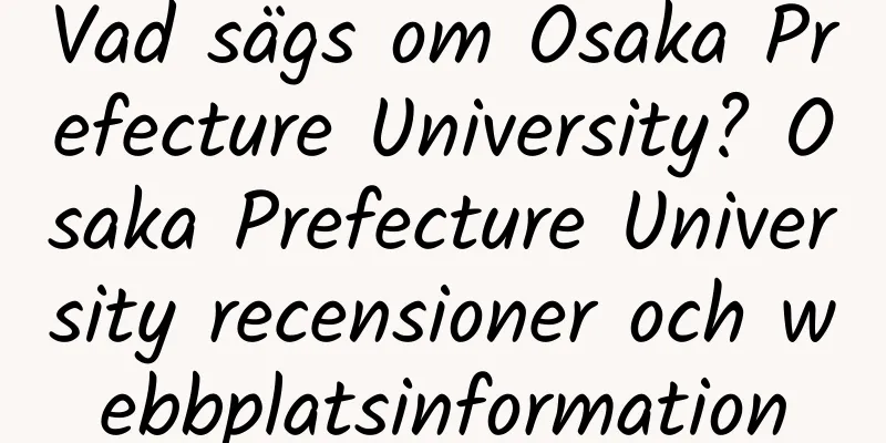 Vad sägs om Osaka Prefecture University? Osaka Prefecture University recensioner och webbplatsinformation