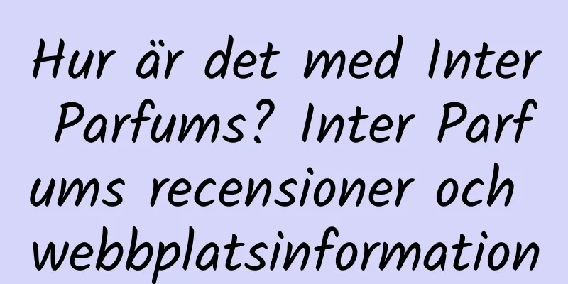 Hur är det med Inter Parfums? Inter Parfums recensioner och webbplatsinformation