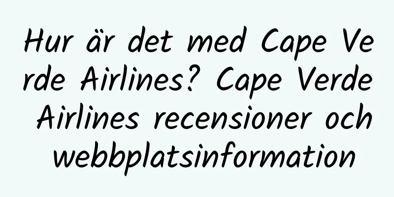 Hur är det med Cape Verde Airlines? Cape Verde Airlines recensioner och webbplatsinformation