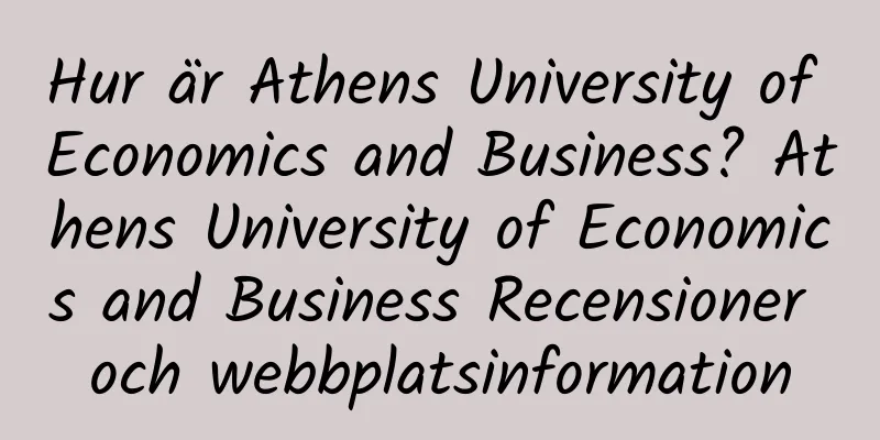 Hur är Athens University of Economics and Business? Athens University of Economics and Business Recensioner och webbplatsinformation