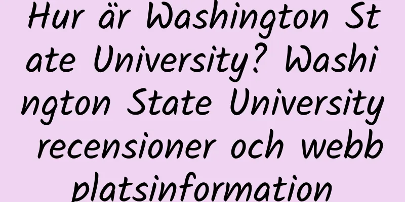 Hur är Washington State University? Washington State University recensioner och webbplatsinformation