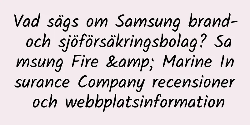 Vad sägs om Samsung brand- och sjöförsäkringsbolag? Samsung Fire & Marine Insurance Company recensioner och webbplatsinformation