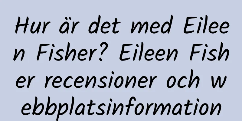 Hur är det med Eileen Fisher? Eileen Fisher recensioner och webbplatsinformation