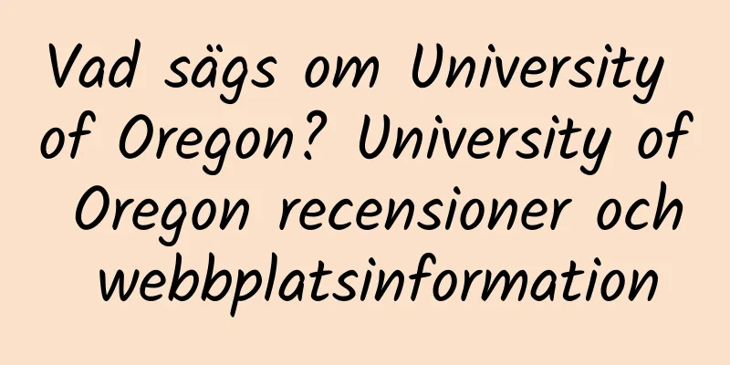 Vad sägs om University of Oregon? University of Oregon recensioner och webbplatsinformation