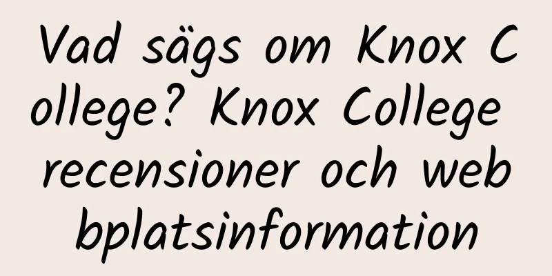 Vad sägs om Knox College? Knox College recensioner och webbplatsinformation